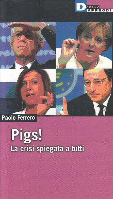 LS- PIGS! LA CRISI SPIEGATA A TUTTI- FERRERO- DERIVE APRODI--- 2012 - B - ZFS408