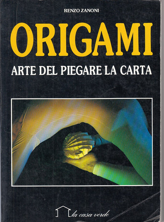 LZ- ORIGAMI ARTE DEL PIEGARE LA CARTA - ZANONI - CASA VERDE--- 1989 - B - ZFS159