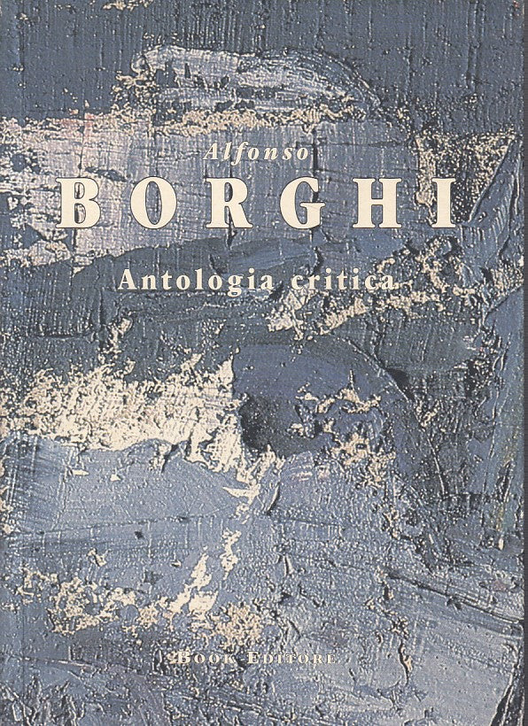 LS- ANTOLOGIA CRITICA - ALFONSO BORGHI - BOOK --- 1999 - B - ZFS18