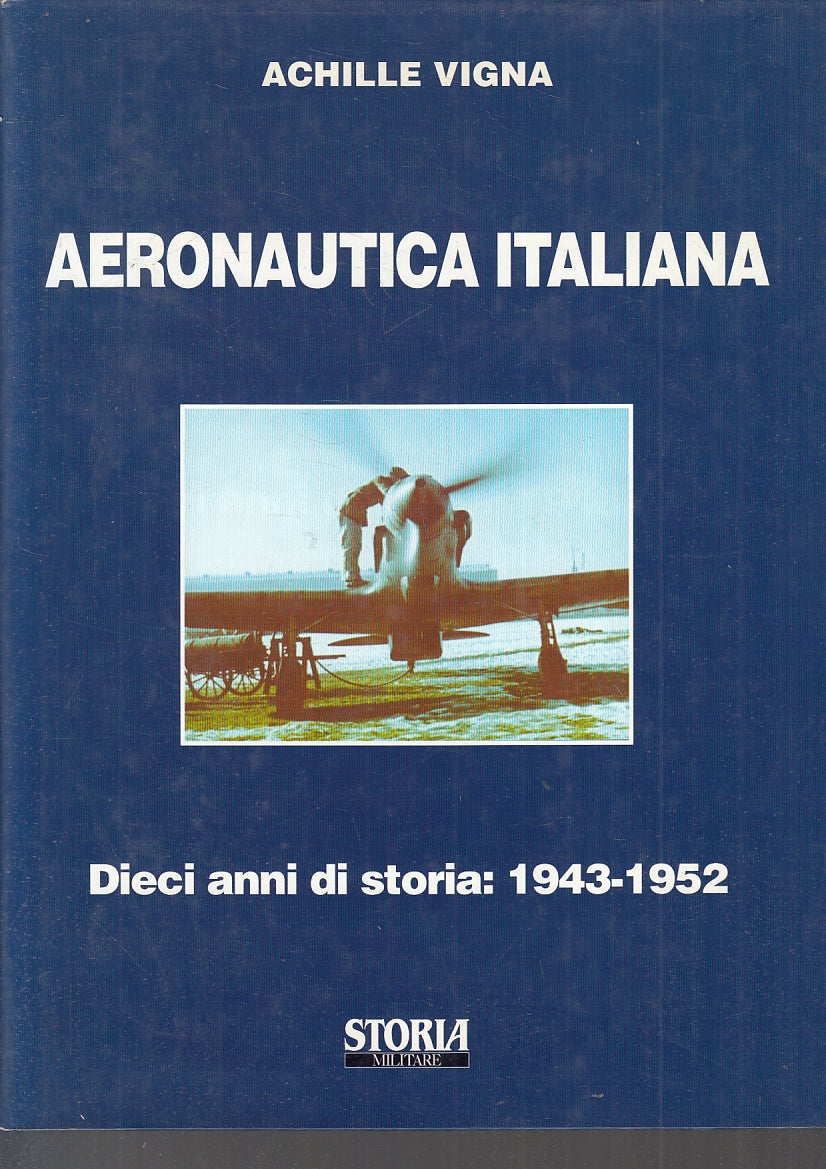 LM- AERONAUTICA ITALIANA DIECI ANNI DI STORIA 1943/1952- VIGNA- 1999- CS- YFS911