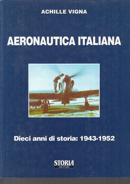 LM- AERONAUTICA ITALIANA DIECI ANNI DI STORIA 1943/1952- VIGNA- 1999- CS- YFS911