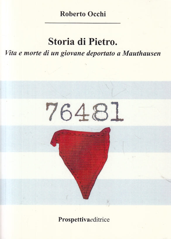 LS- STORIA DI PIETRO DEPORTATO MAUTHAUSEN - ROBERTO OCCHI ---- 2015 - B - ZFS466