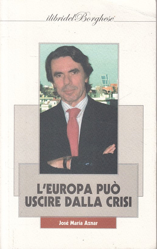 LS- L'EUROPA PUO' USCIRE DALLA CRISI - AZNAR - BORGHESE --- 2010 - B - ZFS221