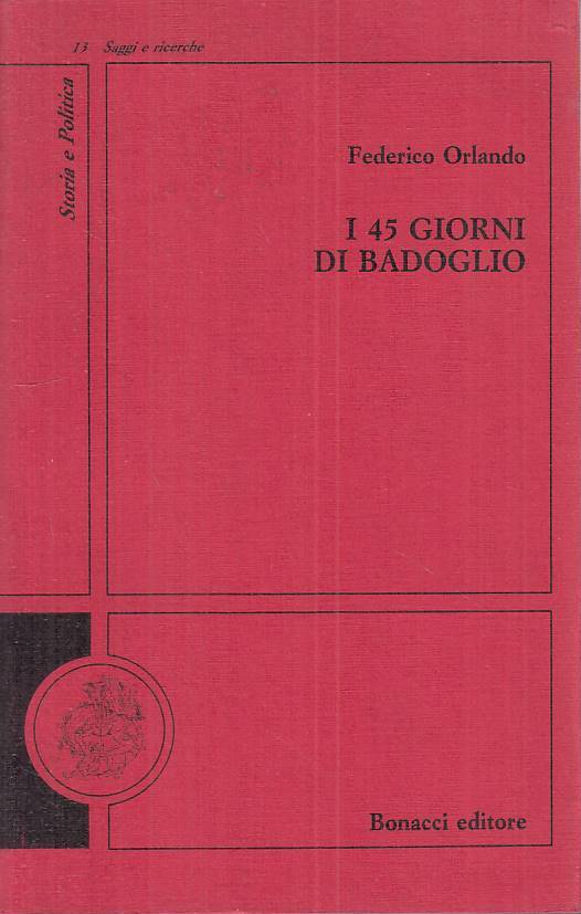 LS- I 45 GIORNI DI BADOGLIO- ORLANDO- BONACCI- STORIA POLITICA-- 1994- B - ZTS54