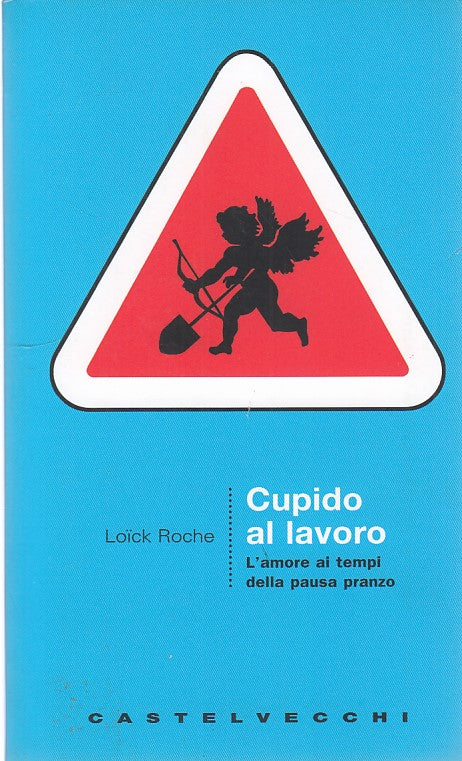 LZ- CUPIDO AL LAVORO- ROCHE - CASTELVECCHI -- 1a ED.- 2008 - B - YDS405