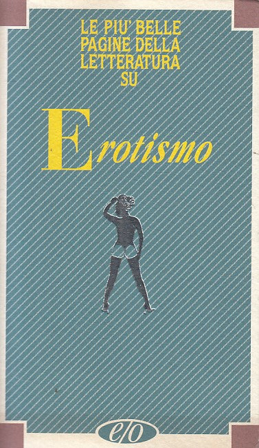 LX- LE PIU' BELLE PAGINE LETTERATURA EROTISMO -- E/O-- 1a ED.- 1993 - B - YFS397