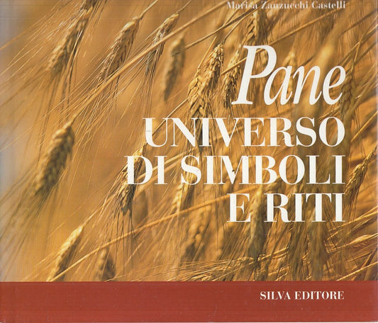 LZ- PANE UNIVERSO DI SIMBOLI E RITI - CASTELLI - SILVA --- 2000 - CS - YFS815