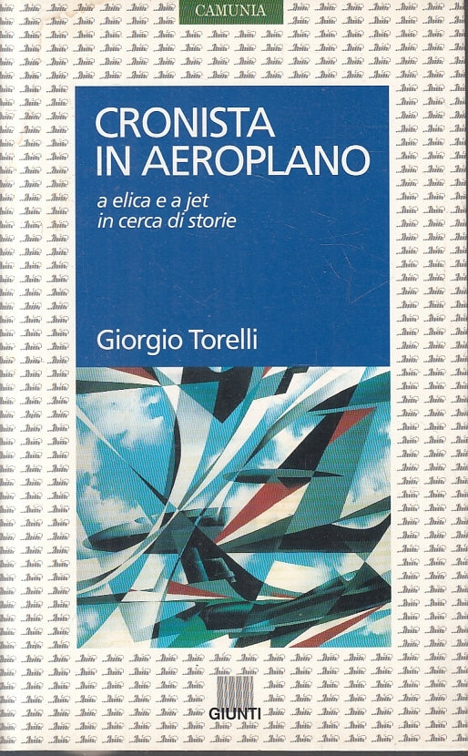 LZ- CRONISTA IN AEROPLANO - GIORGIO TORELLI - GIUNTI - CAMUNIA-- 1997- B- ZFS178