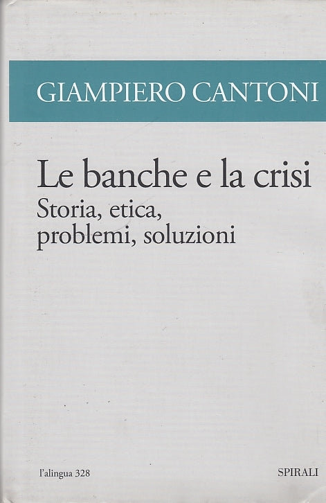 LZ- LE BANCHE E LA CRISI STORIA ETICA - CANTONI - SPIRALI --- 2009 - CS - YDS396
