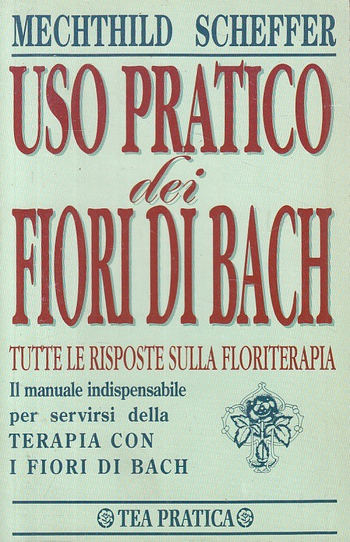 LZ- USO PRATICO DEI FIORI DI BACH - SCHEFFER - TEA -- 1a ED. - 1996 - B - YFS160