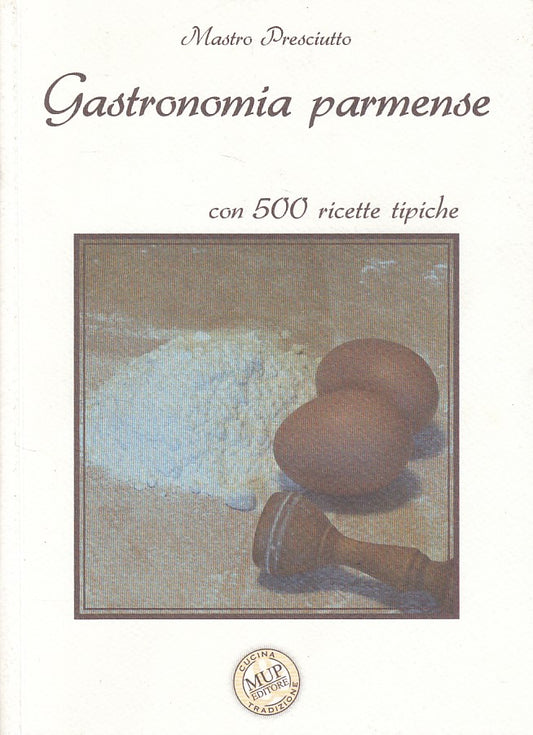 LK- GASTRONOMIA PARMENSE RICETTE - PRESCIUTTO - MUP --- 2007 - B - ZDS450
