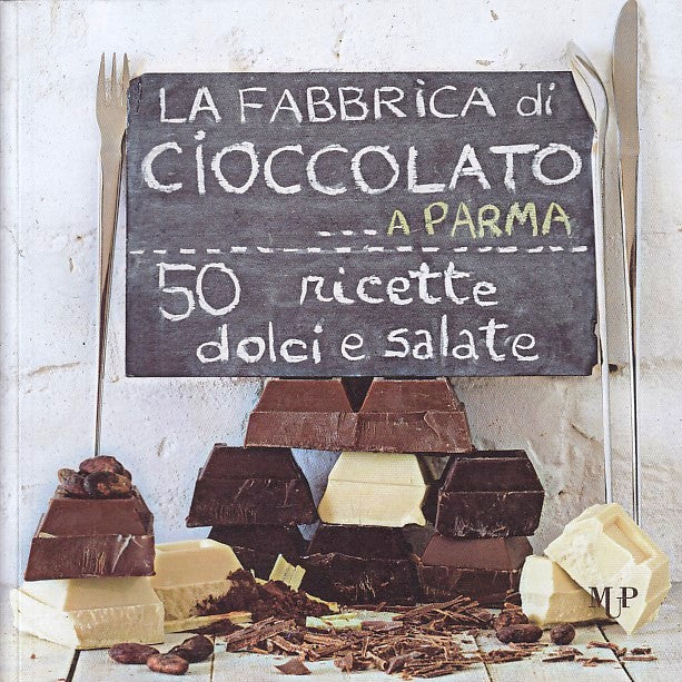 LK- LA FABBRICA DI CIOCCOLATO A PARMA 50 RICETTE -- MUP --- 2015 - B - WPR