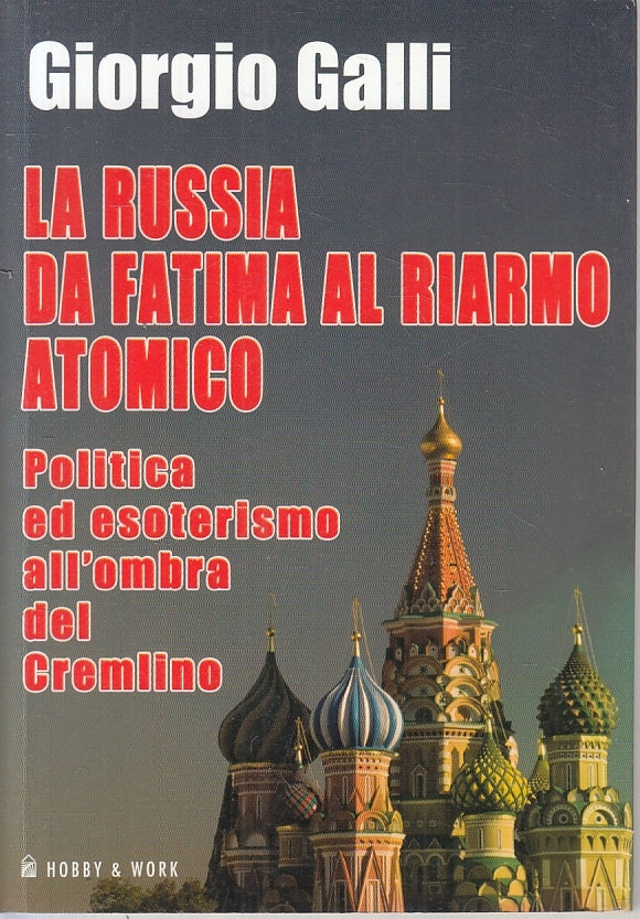 LS- LA RUSSIA DA FATIMA AL RIARMO ATOMICO - GALLI- HOBBY WORK--- 2008- B- ZFS624