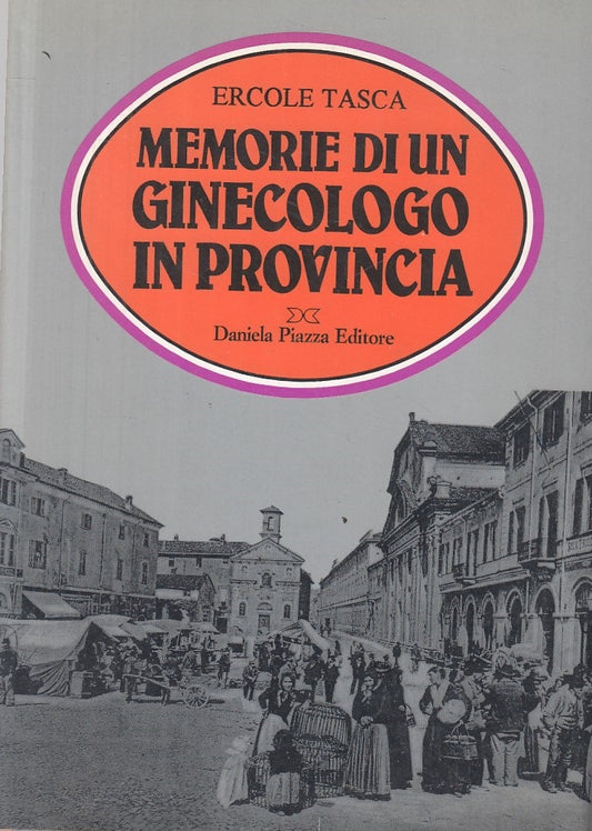 LS- MEMORIE DI UN GINECOLOGO IN PROVINCIA - TASCA - PIAZZA--- 1993 - CS - YFS337