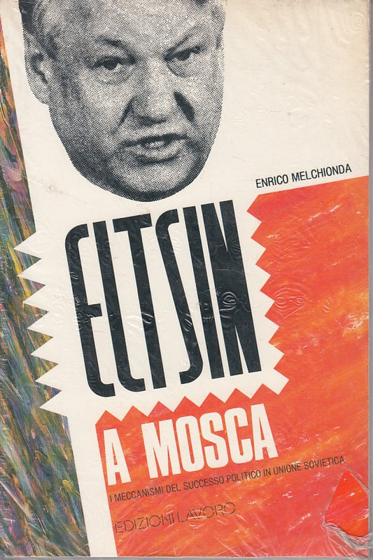 LS- ELTSIN A MOSCA MECANISMI SUCCESSO POLITICO- MELCHIONDA- EL--- 1990- B-YFS606