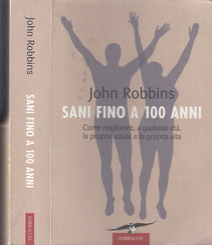 LZ- SANI FINO A 100 ANNI - JOHN ROBBINS - CORBACCIO -- 1a ED. - 2008 - B - XDS4