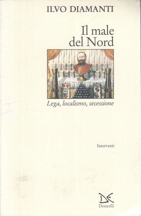 LS- IL MALE DEL NORD LEGA LOCALISMO SECESSIONE- DIAMANTI- DONZELLI---- B - ZTS15