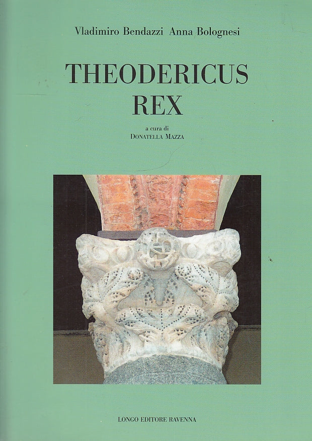 LS- THEODERICUS REX - BENDAZZI BOLOGNESI - LONGO EDITORE --- 2005- B- YFS536