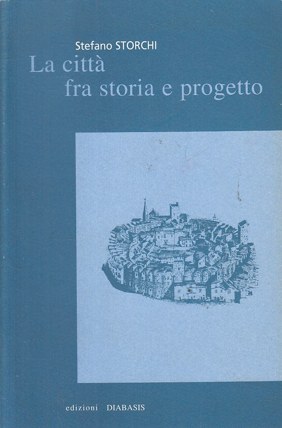 LS- LA CITTA' FRA STORIA E PROGETTO - STORCHI - DIABASIS --- 1998 - B - ZFS74