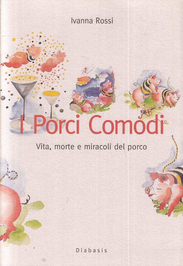 LZ-I PORCI COMODI VITA MORTE MIRACOLI DEL PORCO- ROSSI- DIABASIS- 2001- B-ZFS279