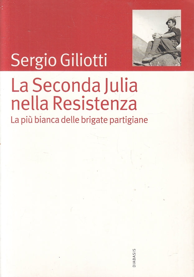 LS- LA SECONDA JULIA NELLA RESISTENZA - GILIOTTI - DIABASIS --- 2012 - B- ZFS322