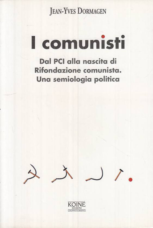 LS- I COMUNISTI DAL PCI ALLA RIFONDAZIONE COMUNISTA-- KOINE'--- 1996- B - ZTS661