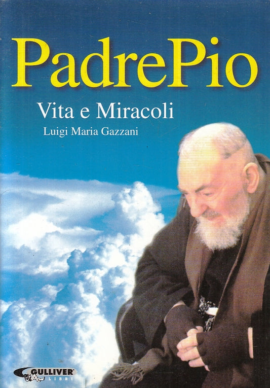 LD- PADRE PIO VITA E MIRACOLI - LUIGI MARIA GAZZANI- GULLIVER--- 1998- B- ZFS632