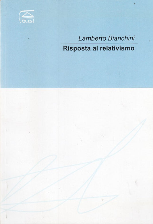 LZ- RISPOSTA AL RELATIVISMO- BIANCHINI- CUSL-- 1a ED.- 2007- B- ZDS52