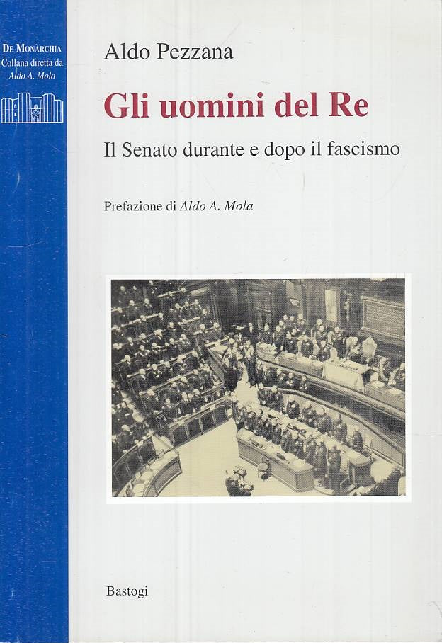 LS- GLI UOMINI DEL RE SENATO FASCISMO - PEZZANA - BASTOGI --- 2001 - B - ZTS275