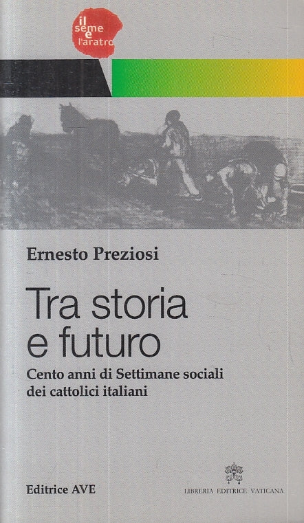 LS- TRA STORIA E FUTURO - ERNESTO PREZIOSI - AVE - SEME ARATRO-- 2010- B- ZTS227