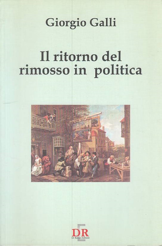 LS- IL RITORNO DEL RIMOSSO IN POLITICA - GALLI - DI RENZO ---- B - YTS325