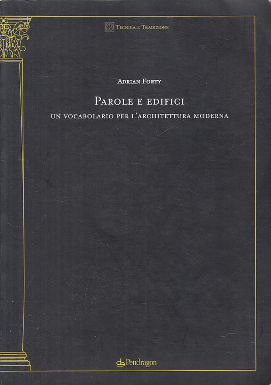 LZ- PAROLE E EDIFICI VOCABOLARIO ARCHITETTURA -- PENDRAGON --- 2004 - B - ZFS119