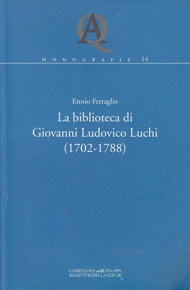 LS- LA BIBLIOTECA DI GIOVANNI LUDOVICO LUCHI -- RODELLA --- 2010 - B - ZFS258