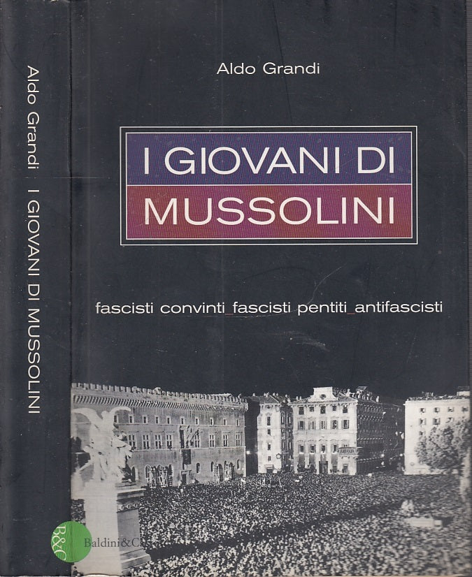 LS- I GIOVANI DI MUSSOLINI FASCISTI ANTIFASCISTI - ALDO GRANDI---- 2001- B- MLT1