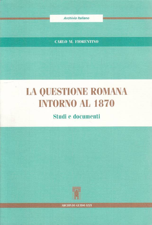 LS- LA QUESTIONE ROMANA INTORNO AL 1870 - FIORENTINO - IZZO --- 1997 - B - ZTS16