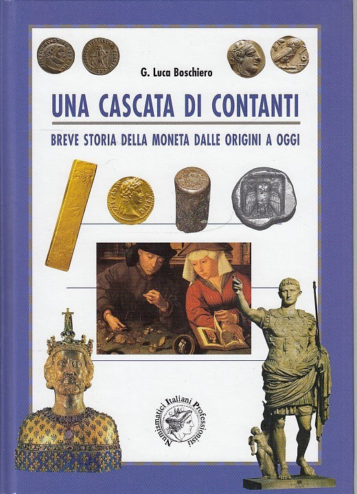 LZ- UNA CASCATA DI CONTANTI NUMISMATICA - BOSCHIERO - GIUNTI --- 2005- C- YDS560