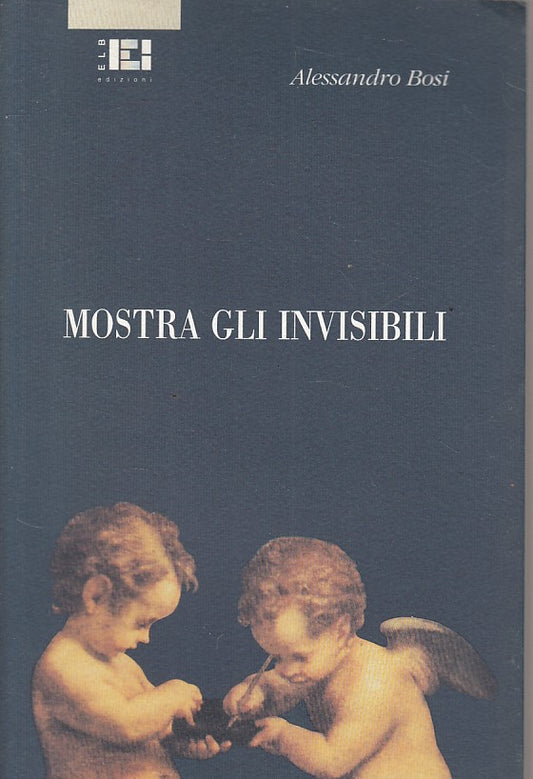 LS- MOSTRA GLI INVISIBILI - BOSI - ELB PARMA -- 1a ED. - 1991 - BS - ZFS102