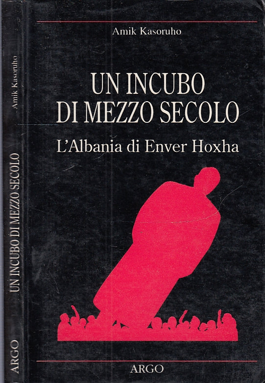 LS- UN INCUBO DI MEZZO SECOLO L'ALBANIA HOXHA - KASORUHO- ARGO--- 1994- B- XFS55