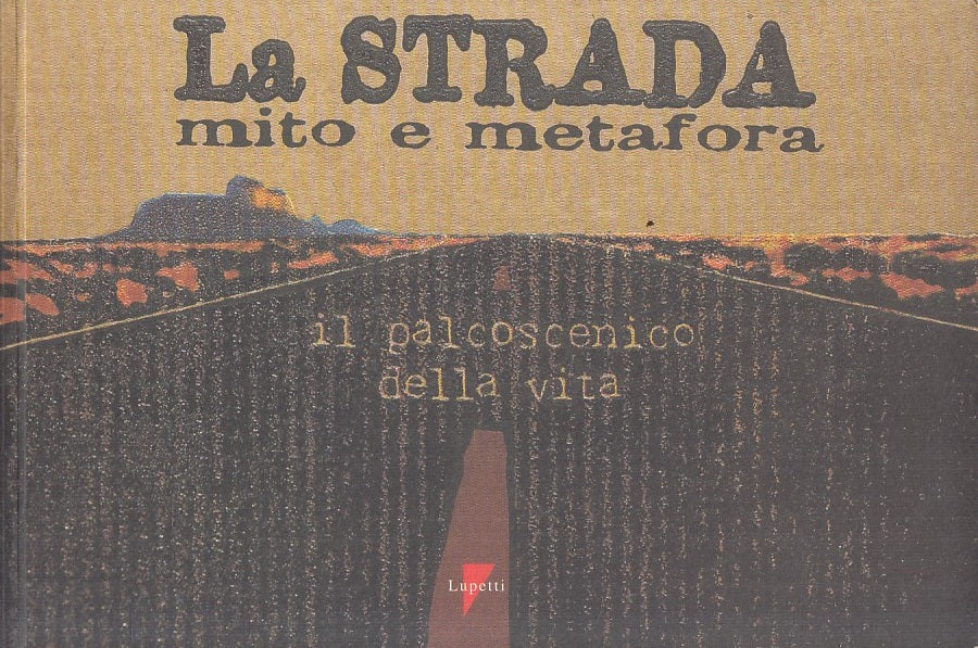 LN- LA STRADA MITO E METAFORA PALCOSCENICO VITA -- LUPETTI --- 1996 - B - YFS328