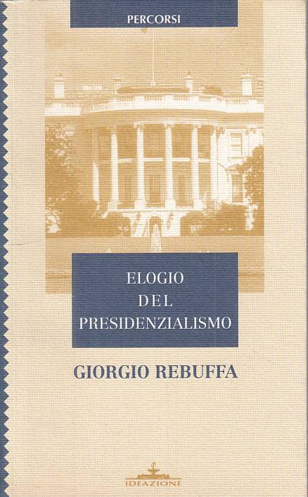 LS- ELOGIO DEL PRESIDENZIALISMO - REBUFFA - IDEAZIONE --- 1996 - B - YTS388