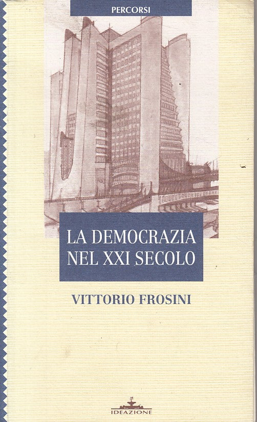 LS- LA DEMOCRAZIA NEL XXI SECOLO - FROSINI - IDEAZIONE --- 1997 - B - YFS721