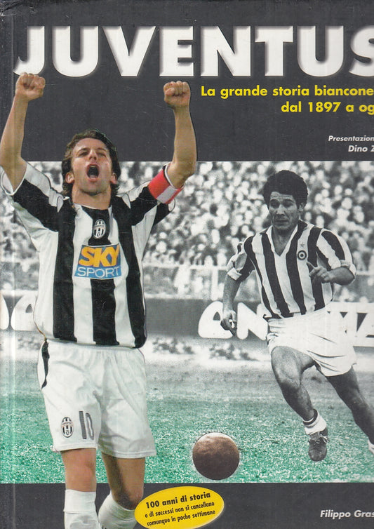 LC- JUVENTUS LA GRANDE STORIA BIANCONERA DAL 1897 A OGGI- GRASSIA---- 2006- C- YFS