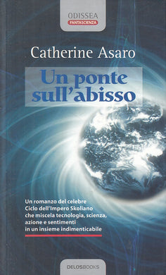 LF- UN PONTE SULL'ABISSO- CATHERINE ASARO- DELOSBOOKS- ODISSEA-- 2006- B- ZFS466