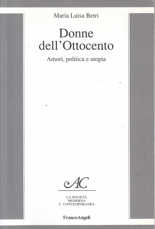 LS- DONNE DELL'OTTOCENTO AMORI POLITICA- BETRI- FRANCO ANGELI--- 2015 - B - ZFS2