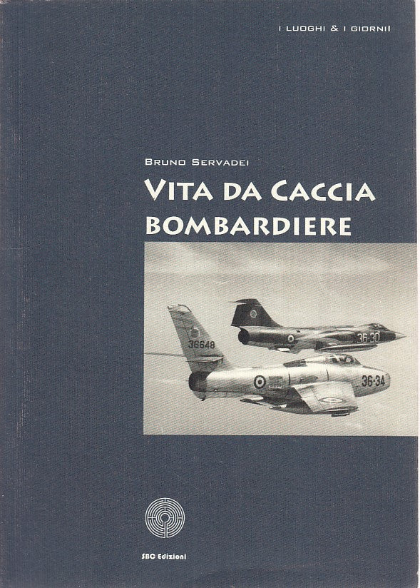 LZ- VITA DA CACCIA BOMBARDIERE- SERVADEI- SBC- LUOGHI E GIORNI-- 2008- B- ZDS470