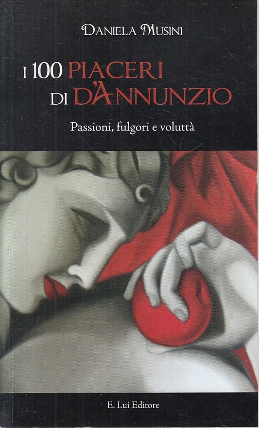 LS- I 100 PIACERI DI D'ANNUNZIO - DANIELA MUSINI - LUI --- 2012 - B - ZFS66