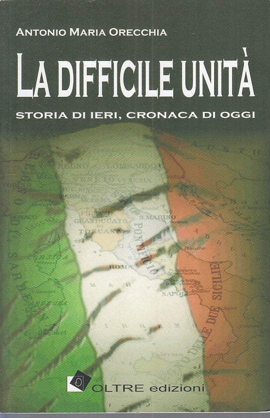 LS- LA DIFFICILE UNITA' STORIA CRONACA - ORECCHIA - OLTRE --- 2011 - B - ZFS608