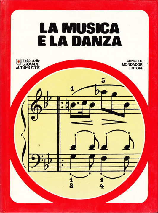 LB- LA MUSICA E LA DANZA -- MONDADORI - CLUB GIOVANI MARMOTTE -- 1977- C- YFS649